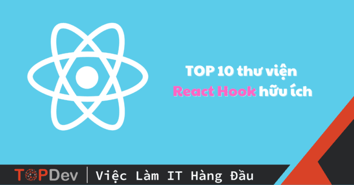 TOP 10 thư viện React Hook hữu ích lập trình viên nên biết