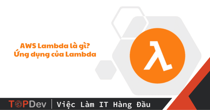 AWS Lambda là gì? Cách hoạt động và ứng dụng của Lambda
