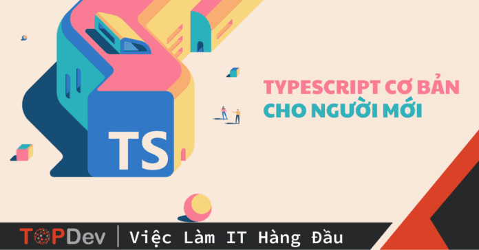 Typescript cơ bản từ A đến Z cho người mới (Phần 1)