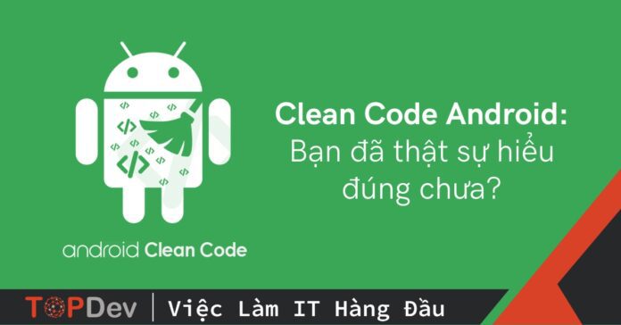 Clean Code Android: Hiểu thế nào cho đúng?