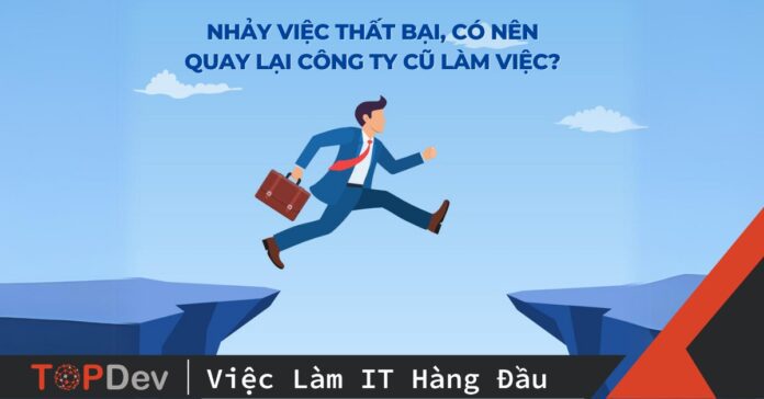 Nhảy việc thất bại, có nên quay lại công ty cũ làm việc?