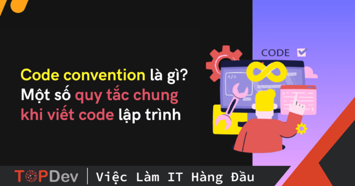Code convention là gì? Một số quy tắc chung khi viết code lập trình