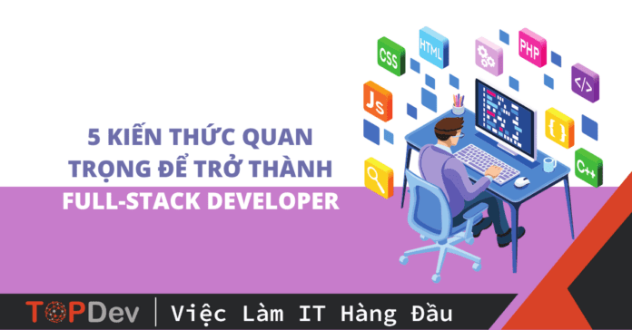 5 kiến thức quan trọng để trở thành Full-stack developer