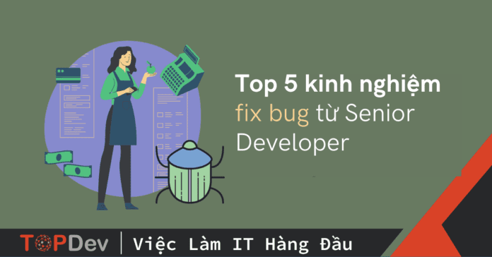 Top 5 kinh nghiệm fix bug từ Senior Developer