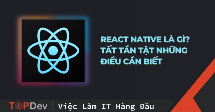 React Native là gì? Tất tần tật những điều cần biết