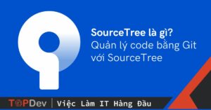 SourceTree là gì? Quản lý code bằng Git với SourceTree