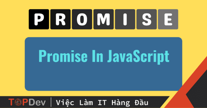 Promise JS là gì? Cách sử dụng Promise trong JavaScript