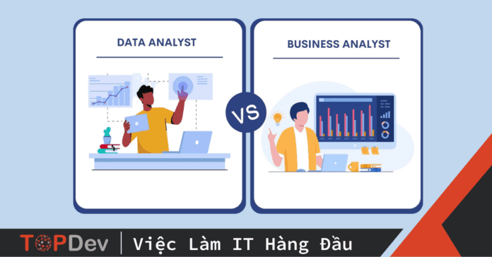 So sánh Data Analyst với Business Analyst