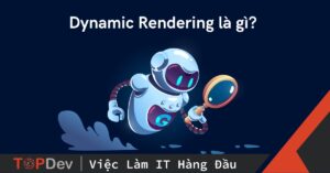 Dynamic Rendering là gì? Hướng dẫn thiết lập Dynamic Rendering cho các trang CSR bằng Nginx