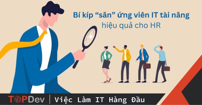 Bí kíp “săn” ứng viên IT tài năng hiệu quả cho HR