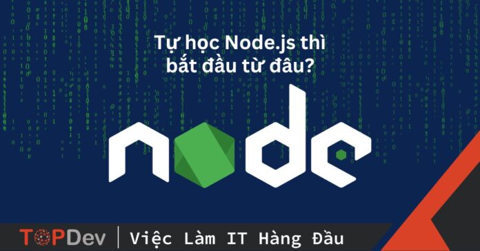 Tự học Node.JS bắt đầu từ đâu? Lộ trình học như thế nào?