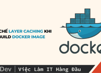 Hiểu cơ chế layer caching khi build docker image để viết Dockerfile tốt hơn