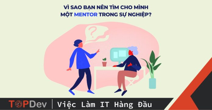 Vì sao bạn nên tìm cho mình một Mentor trong sự nghiệp?