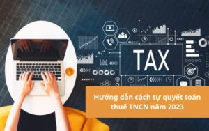 Hướng dẫn tự quyết toán thuế TNCN online dành cho Người lao động | Năm 2023