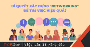 Bí quyết xây dựng "networking" để tìm việc hiệu quả?