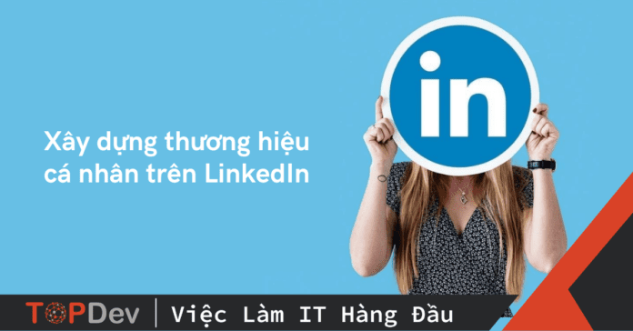 20 mẹo xây dựng thương hiệu cá nhân hiệu quả trên LinkedIn