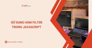 Nắm vững cách vận dụng hàm ‘filter’ trong Javascript