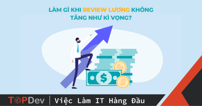 Phải làm gì khi review lương không tăng như kì vọng?