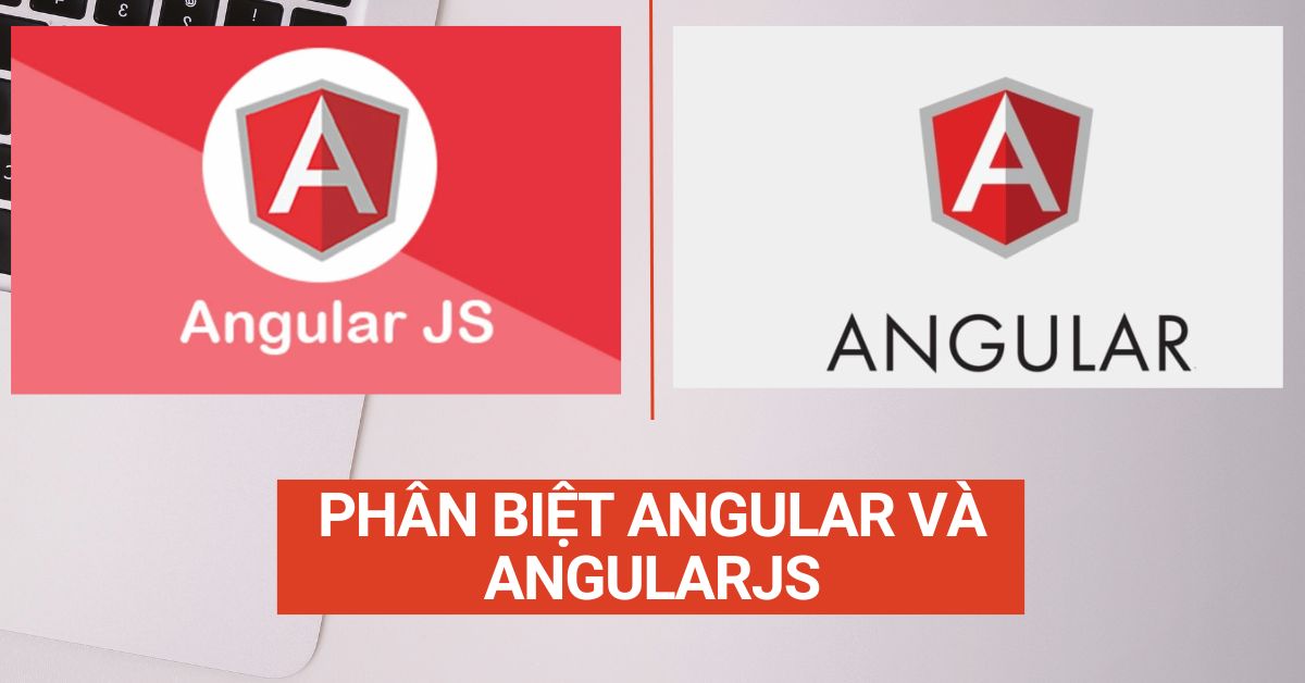 Sự khác biệt giữa Angular và AngularJS