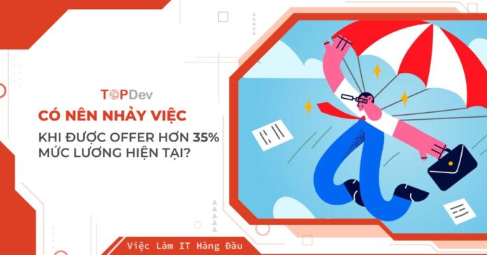 Có nên nhảy việc khi được offer hơn 35% mức lương hiện tại?