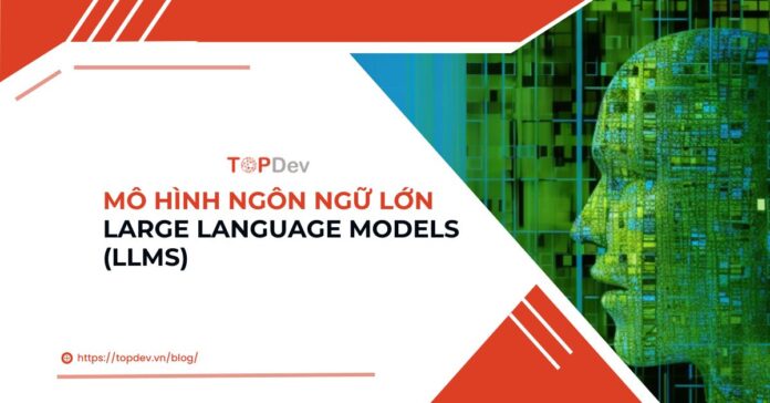 các mô hình ngôn ngữ lớn (LLMs)