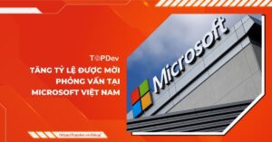 Bí quyết nâng cao cơ hội phỏng vấn tại Microsoft Việt Nam