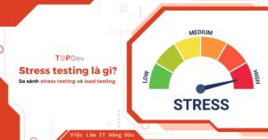 Stress testing là gì? Phân biệt stress testing và load testing