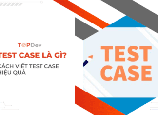 Test case là gì? Cách viết Test case hiệu quả