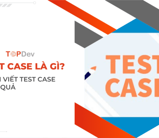 Test case là gì? Cách viết Test case hiệu quả