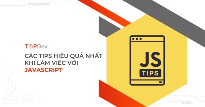 Các tips hiệu quả nhất khi làm việc với Javascript