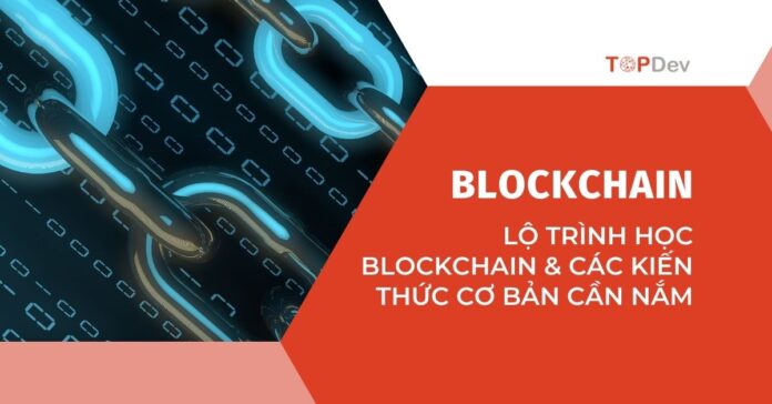Lộ trình học Blockchain & các kiến thức cơ bản cần nắm
