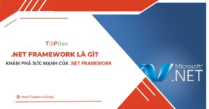 .NET Framework là gì? Khám phá sức mạnh của NET Framework
