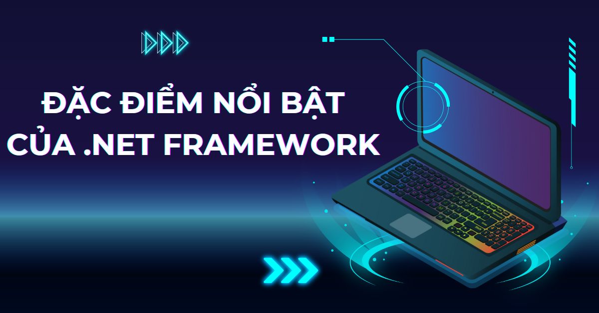 Đặc điểm nổi bật của .NET Framework 