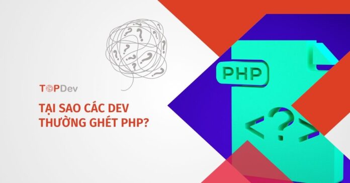 Tại sao các dev thường ghét PHP?