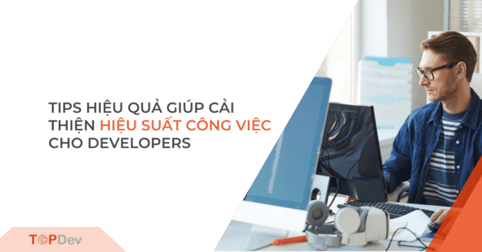 Tips hiệu quả giúp cải thiện hiệu suất công việc cho developers