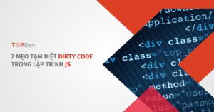 7 mẹo tạm biệt dirty code trong lập trình JS