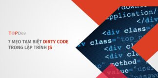 7 mẹo tạm biệt dirty code trong lập trình JS