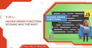 Higher order Functions là gì? Sử dụng như thế nào?