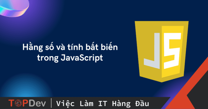 Hằng số và tính bất biến trong JavaScript