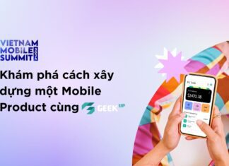 Khám phá cách xây dựng một Mobile Product cùng GEEK Up