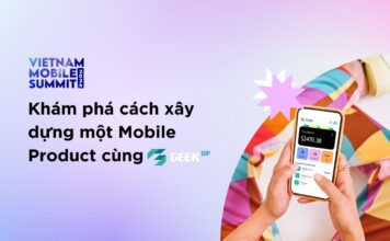 Khám phá cách xây dựng một Mobile Product cùng GEEK Up