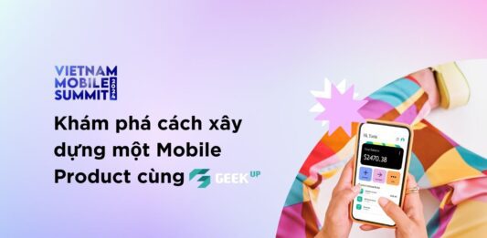 Khám phá cách xây dựng một Mobile Product cùng GEEK Up Khám phá cách xây dựng một Mobile Product cùng GEEK Up