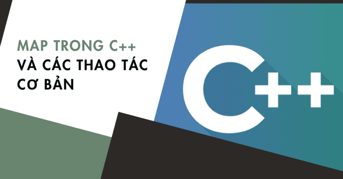 Map trong C++ và các thao tác cơ bản