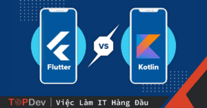 So sánh Kotlin với Flutter - Nên chọn cái nào cho lập trình Mobile?