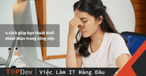 4 cách giúp bạn thoát khỏi nhàm chán trong công việc