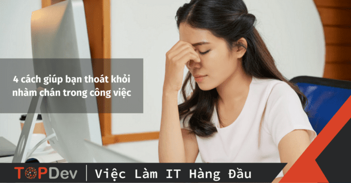 4 cách giúp bạn thoát khỏi nhàm chán trong công việc