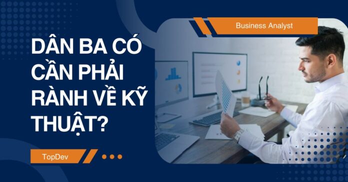 Dân BA có cần phải rành về kỹ thuật
