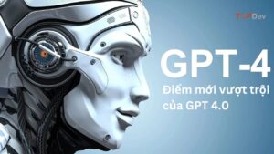 Chat GPT 4.0 là gì? Có gì vượt trội so với Chat GPT phiên bản cũ?