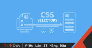 CSS Selector là gì? Cách sử dụng các loại CSS Selector phổ biến