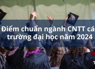 Cập nhật điểm chuẩn ngành CNTT các trường đại học năm 2024 điểm chuẩn ngành CNTT các trường đại học năm 2024